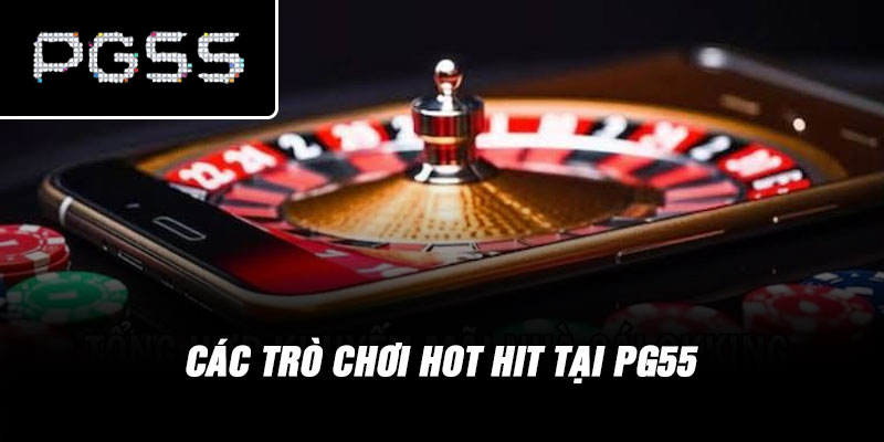 Các trò chơi hot hit tại PG55
