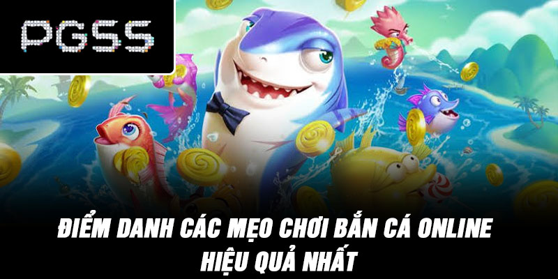Điểm danh các mẹo chơi bắn cá online hiệu quả nhất