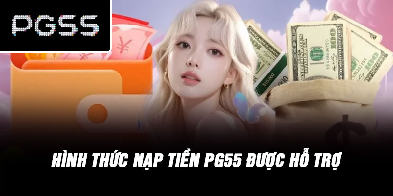 Hình Thức Nạp Tiền PG55 Được Hỗ Trợ