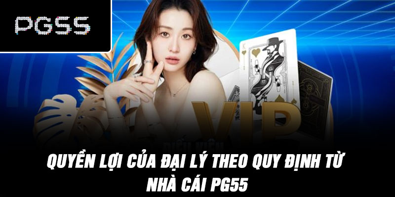 Quyền lợi của đại lý theo quy định từ nhà cái PG55